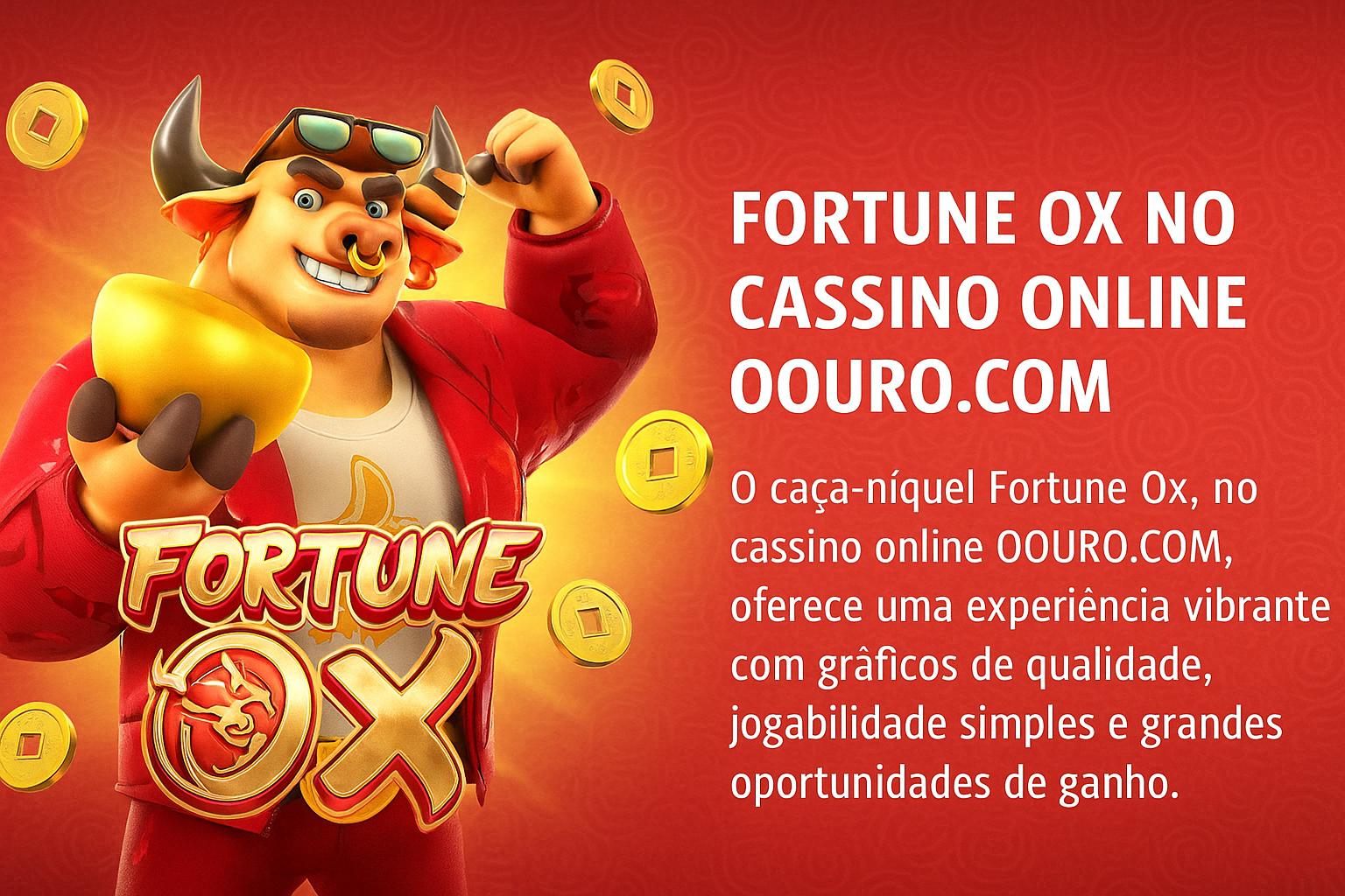Fortune Ox no OOURO.COM - Aposte Agora e Reivindique Seus Ganhos