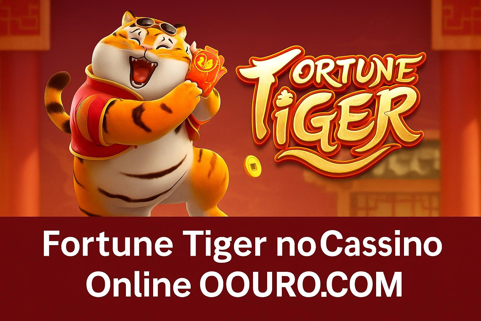 Fortune Tiger é um jogo imperdível no OOURO.COM Casino